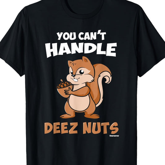 You Can't Handle These Nut T-shirts